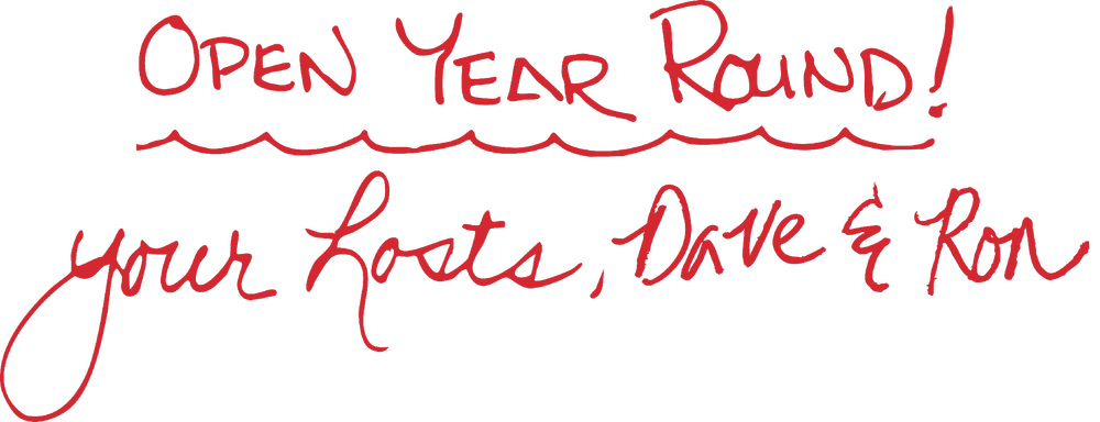 Open Year Round! Your hosts, Dave & Ron